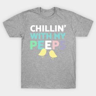 Chillin' With My Peeps T-Shirt